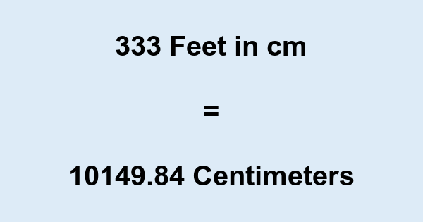 333' in cm 333 Feet to cm