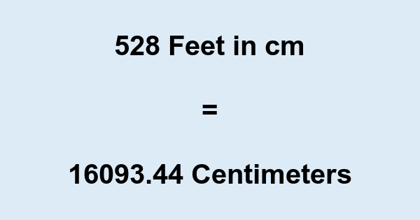 528' in cm 528 Feet to cm