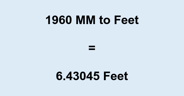 1960 mm to Feet 1960 Millimeters in Feet