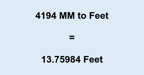 4194 mm to Feet 4194 Millimeters in Feet