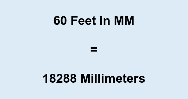 60 Ft in mm 60 Feet to Millimeters