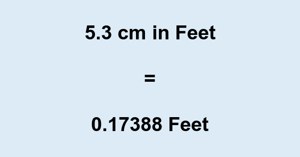 5.3 Cm In Feet – 5.3 Centimeters To Feet