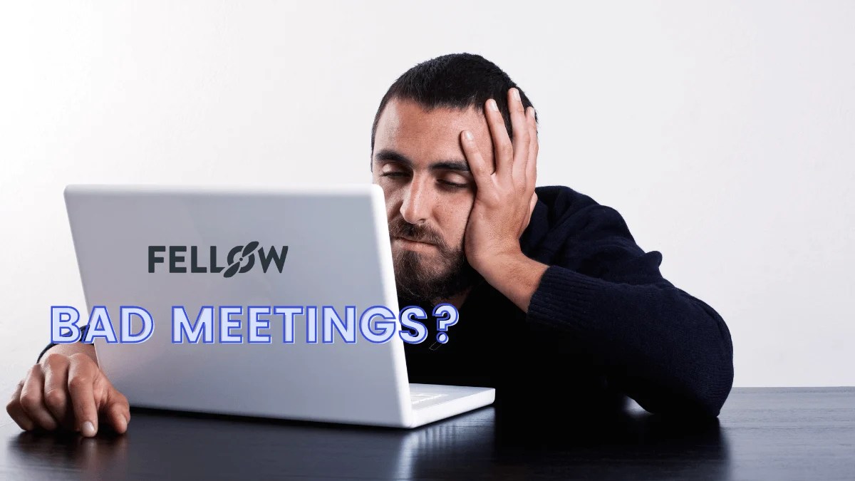 Bad Meetings Common Signs and How to Avoid Them Fellow.app