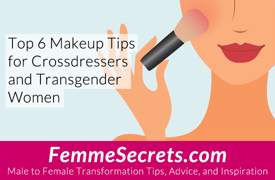 Top 6 Makeup Tips for Crossdressers and Transgender Women