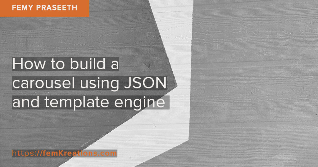 How to build a carousel using JSON and template engine Femy Praseeth