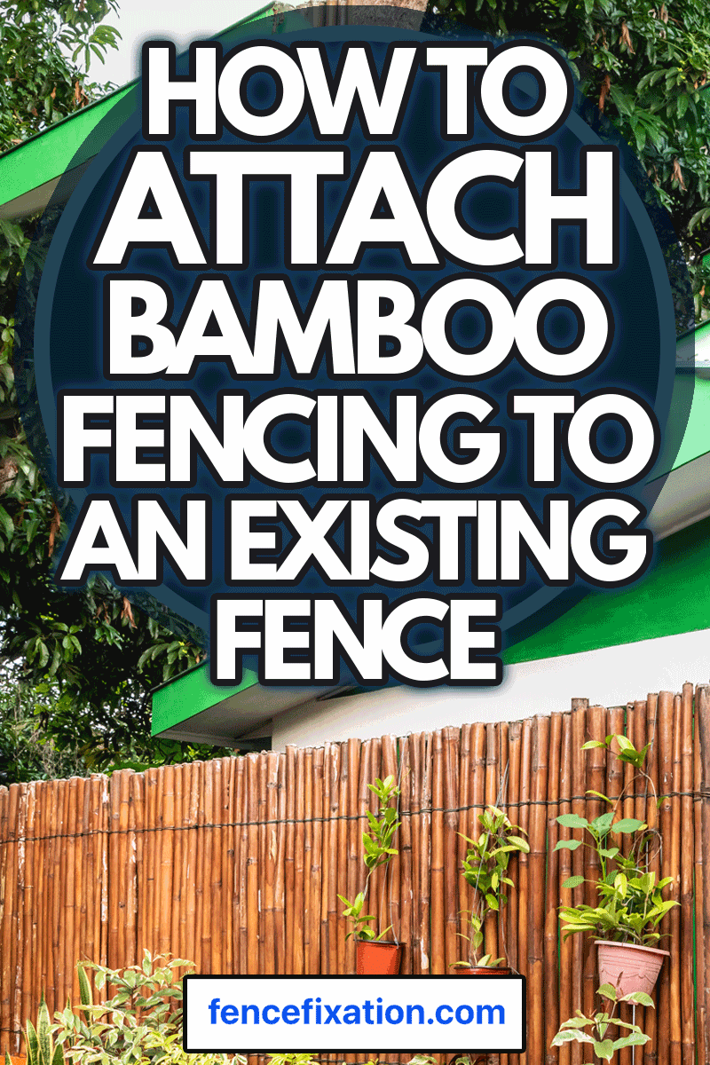 How To Attach Bamboo Fencing To An Existing Fence Fence Fixation