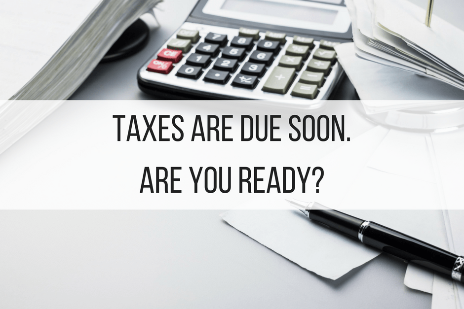 Taxes Are Due Soon. Are You Ready? Finance Tips Business Accounting
