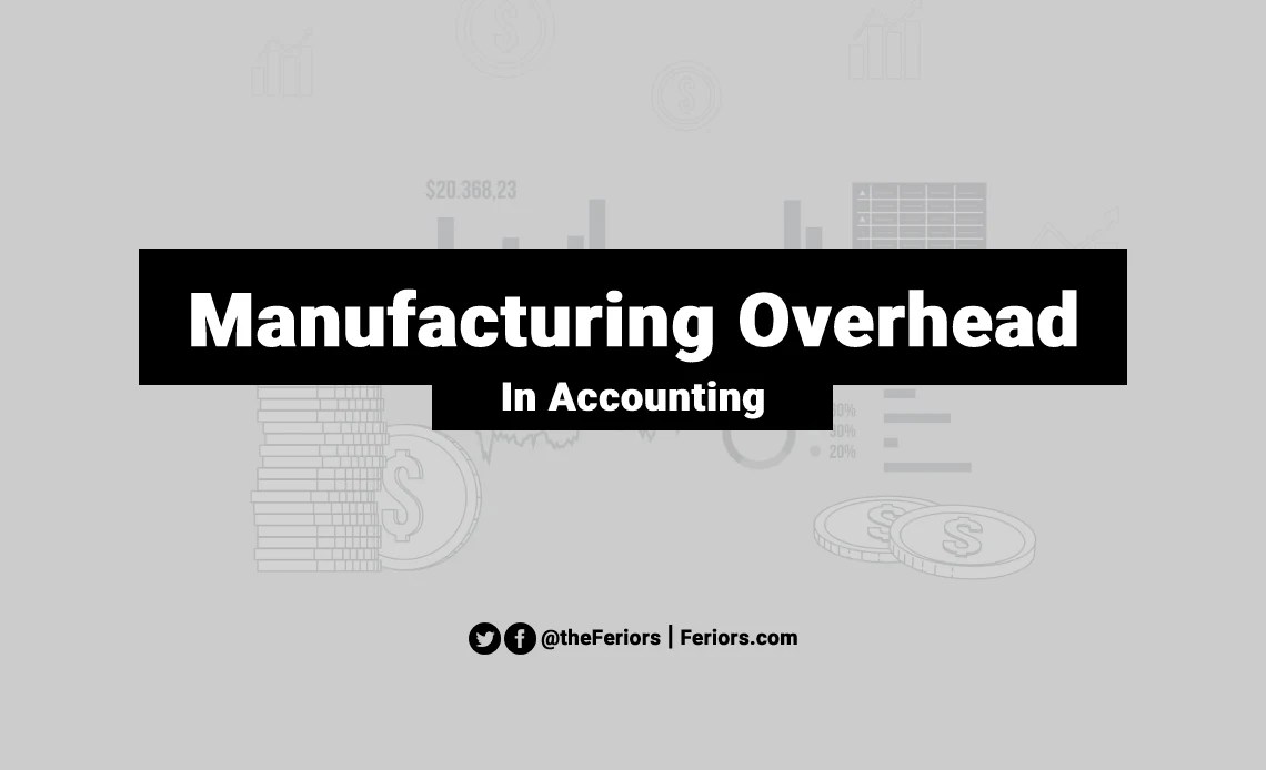Manufacturing Overhead in Financial Accounting Explained Feriors