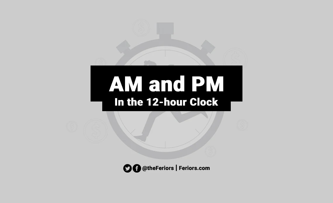 AM and PM in the 12hour Clock System Explained Feriors