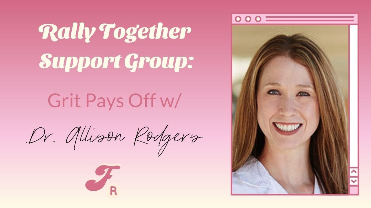 Rally Together Support Group Grit Pays Off w/ Dr. Allison Rodgers