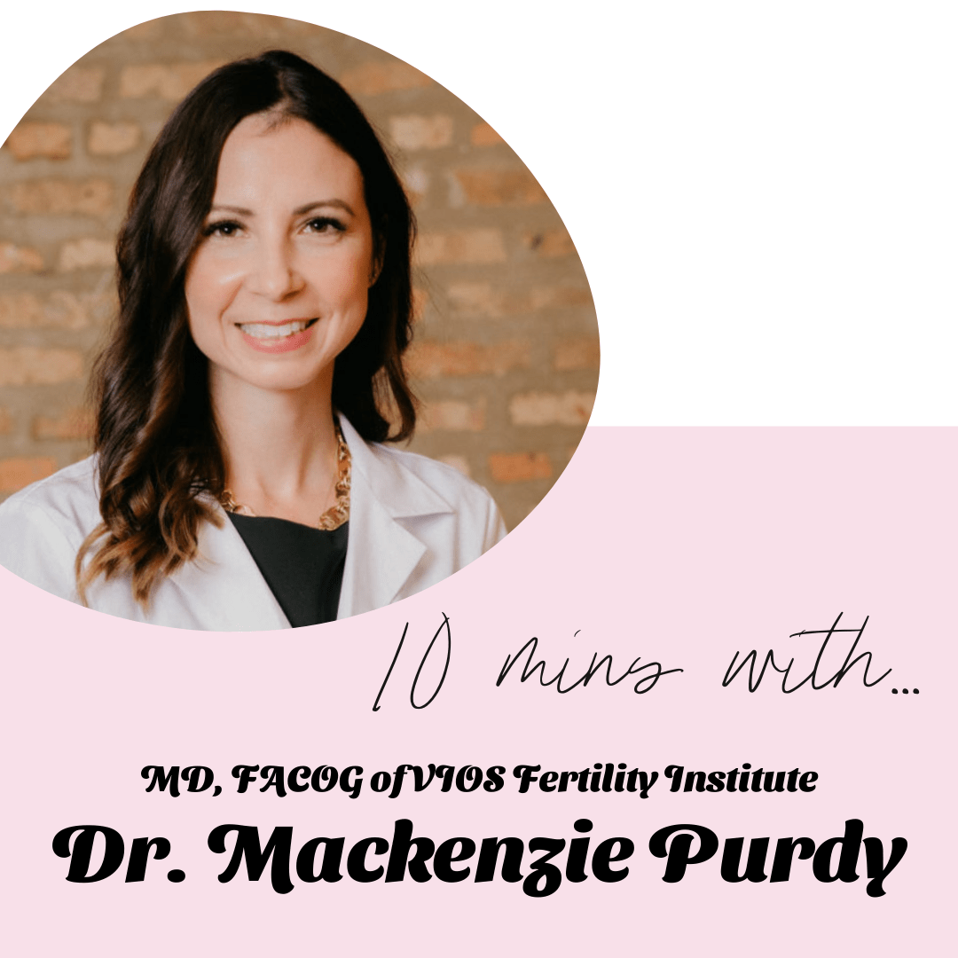 10 Mins With...Dr. Mackenzie Purdy of VIOS Fertility Institute