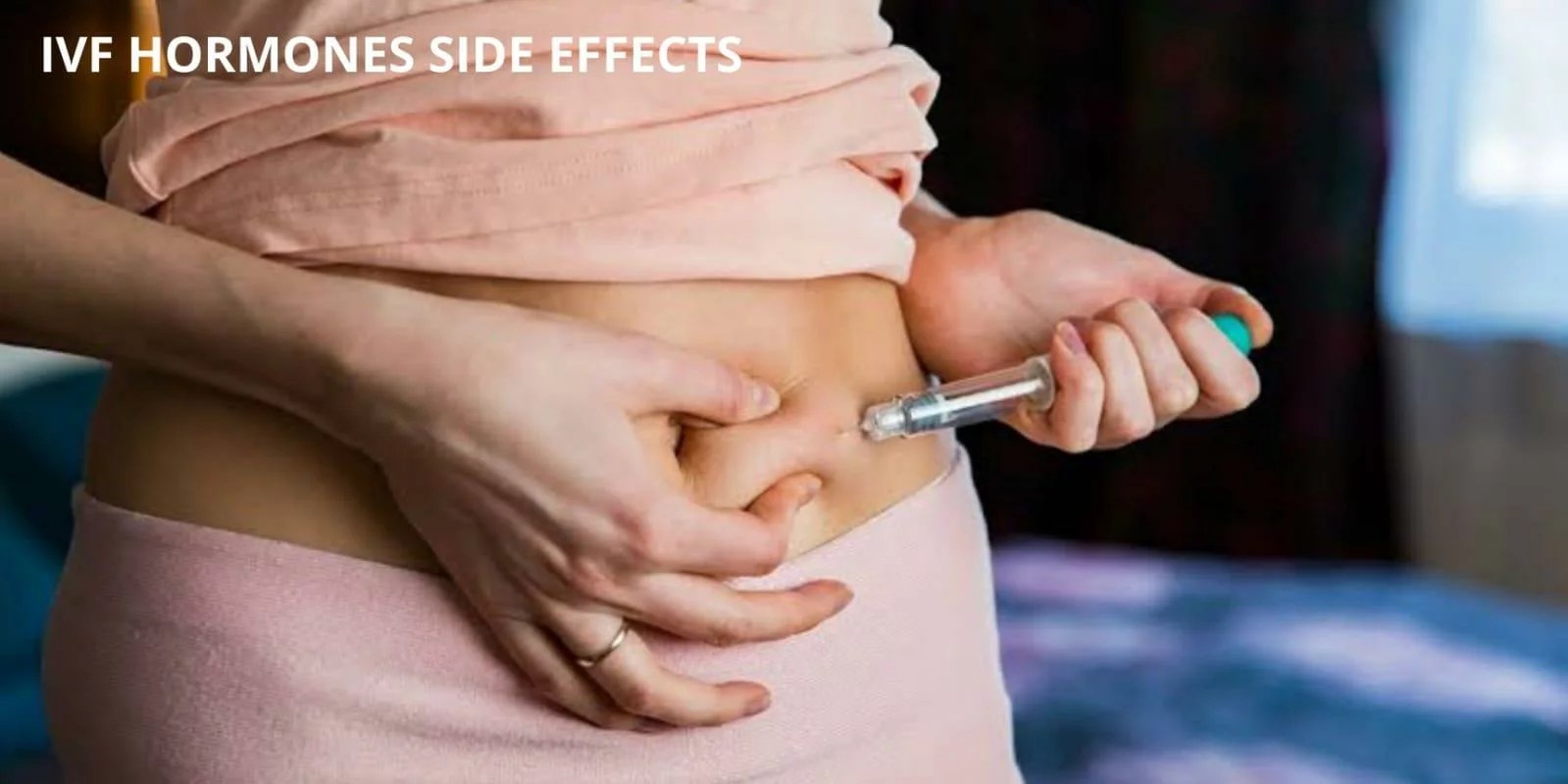 IVF Hormones Side Effects Fertilityworld