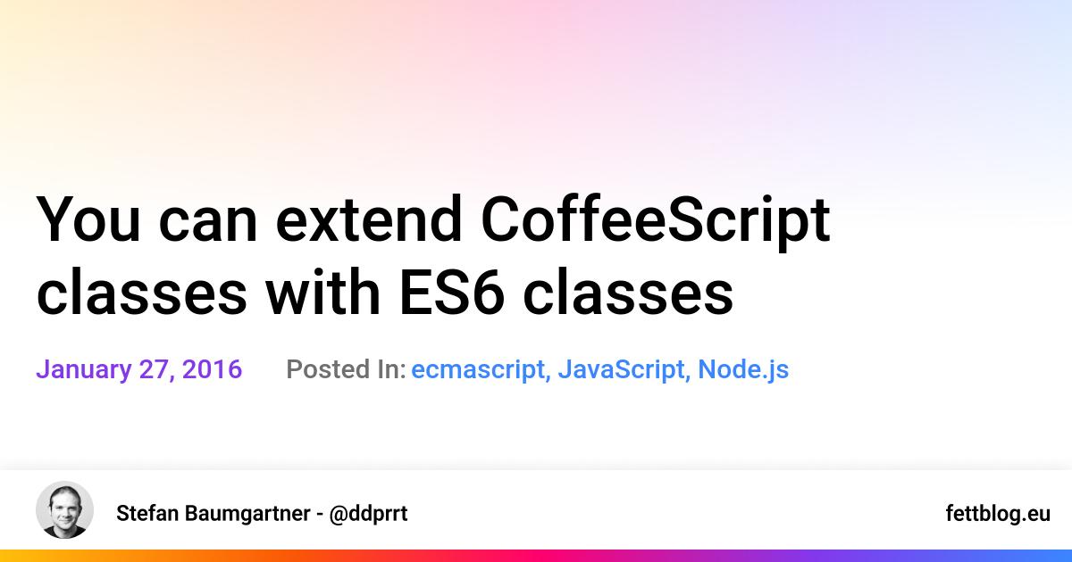 You can extend CoffeeScript classes with ES6 classes