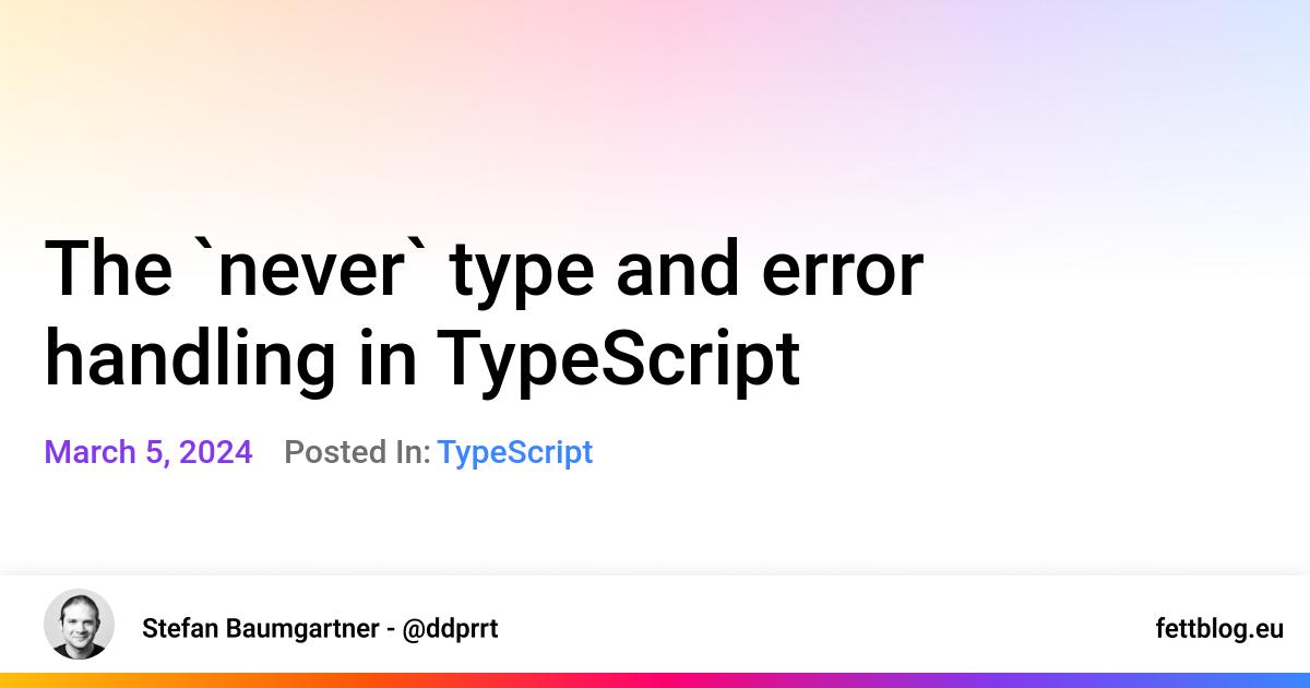 The `never` type and error handling in TypeScript