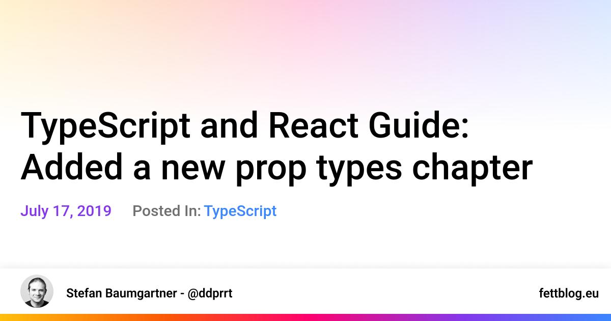 TypeScript and React Guide Added a new prop types chapter