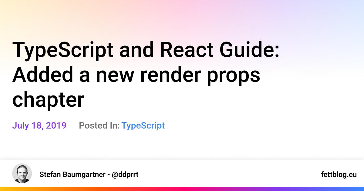 TypeScript and React Guide Added a new render props chapter