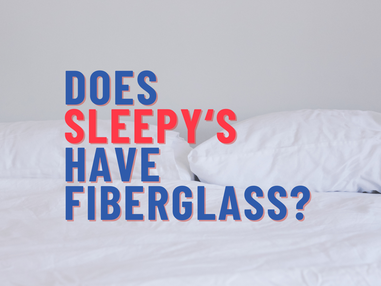 Does Sleepy's by Mattress Firm Have Fiberglass? Yes it does.
