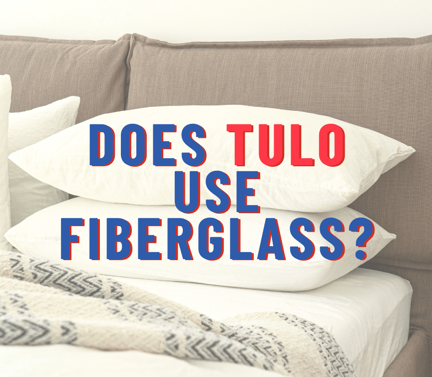 Does Tulo Have Fiberglass? Yes, Mattress Firm Confirmed Use