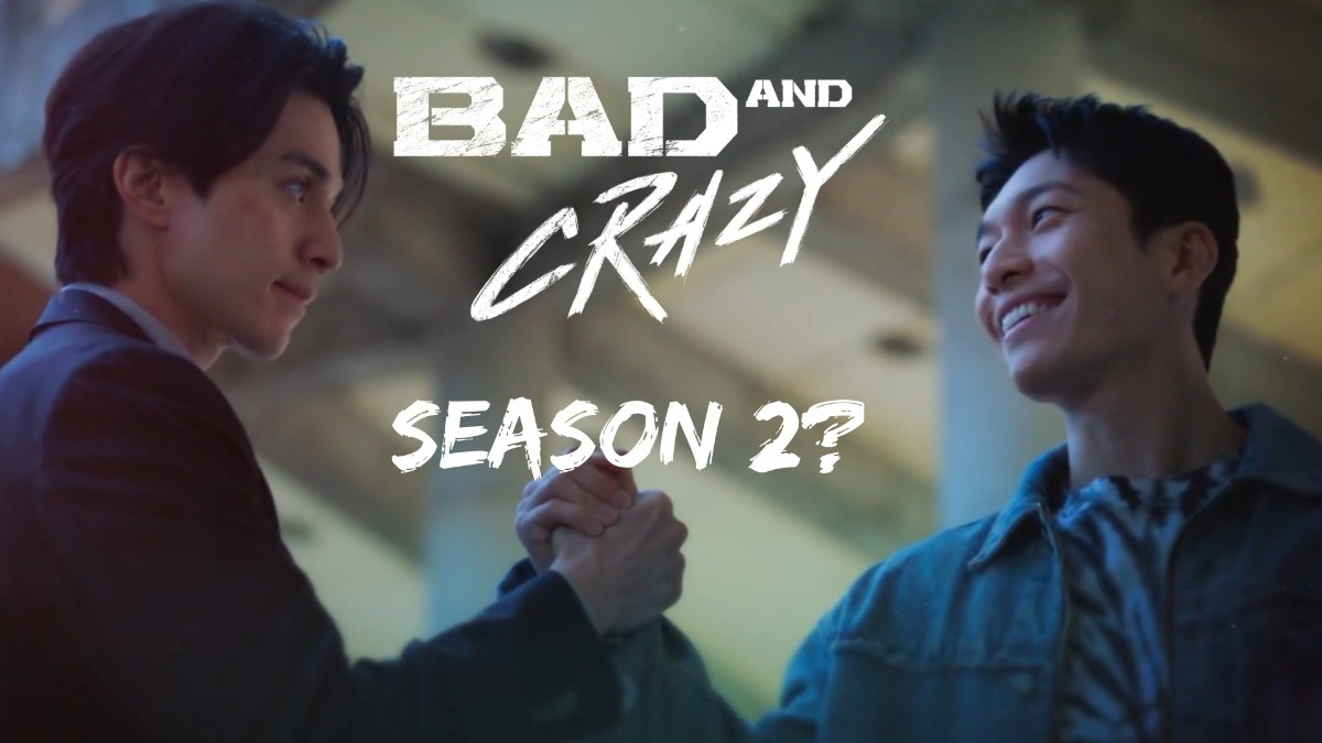 Bad and Crazy Season 2 Here Is What We Know