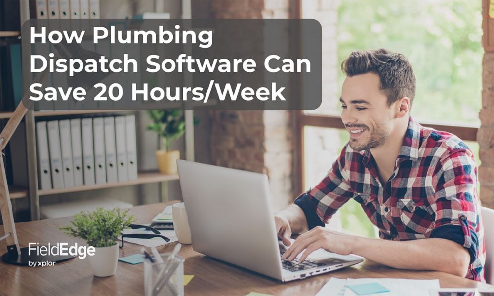How Plumbing Dispatch Software Can Save 20 Hours/Week FieldEdge