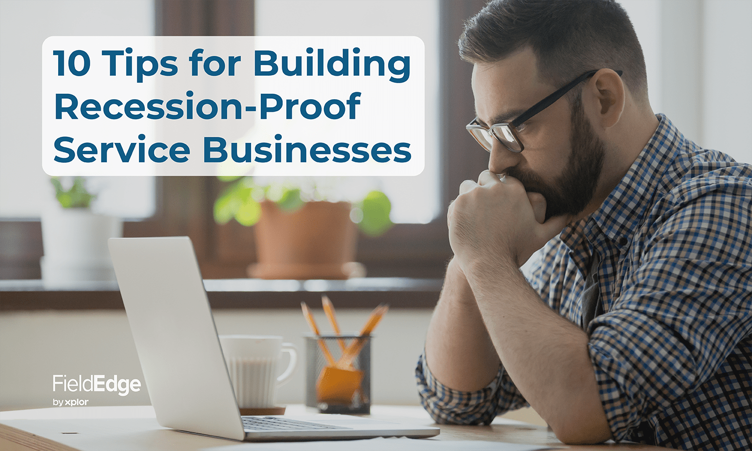 10 Tips for Building RecessionProof Service Businesses FieldEdge