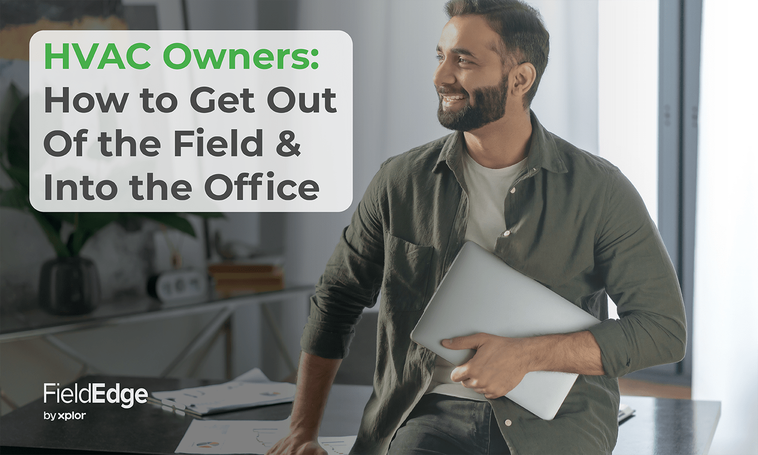 HVAC Owners How to Get Out of HVAC Field and into the Office FieldEdge