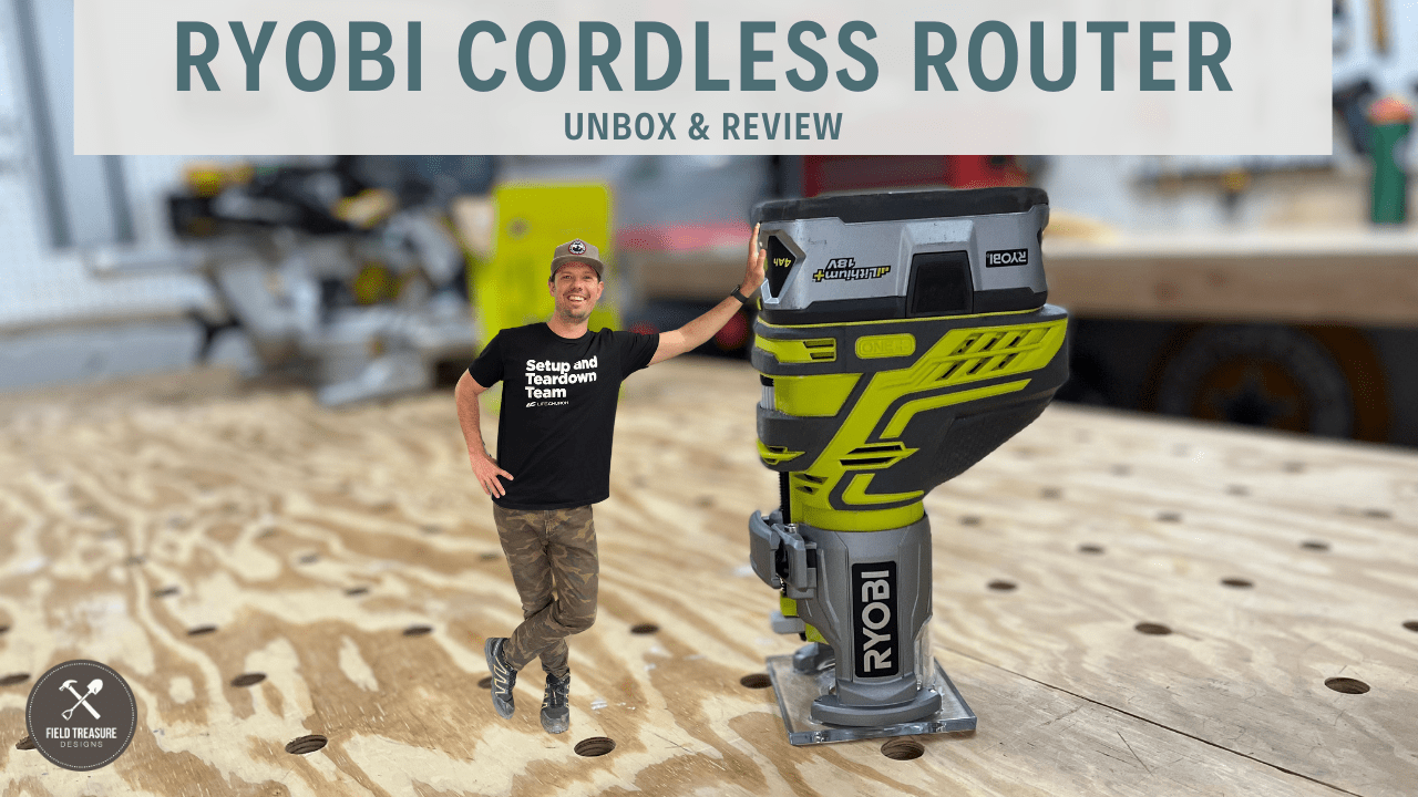 Ryobi 18V Cordless Router Unbox & Review - Field Treasure Designs