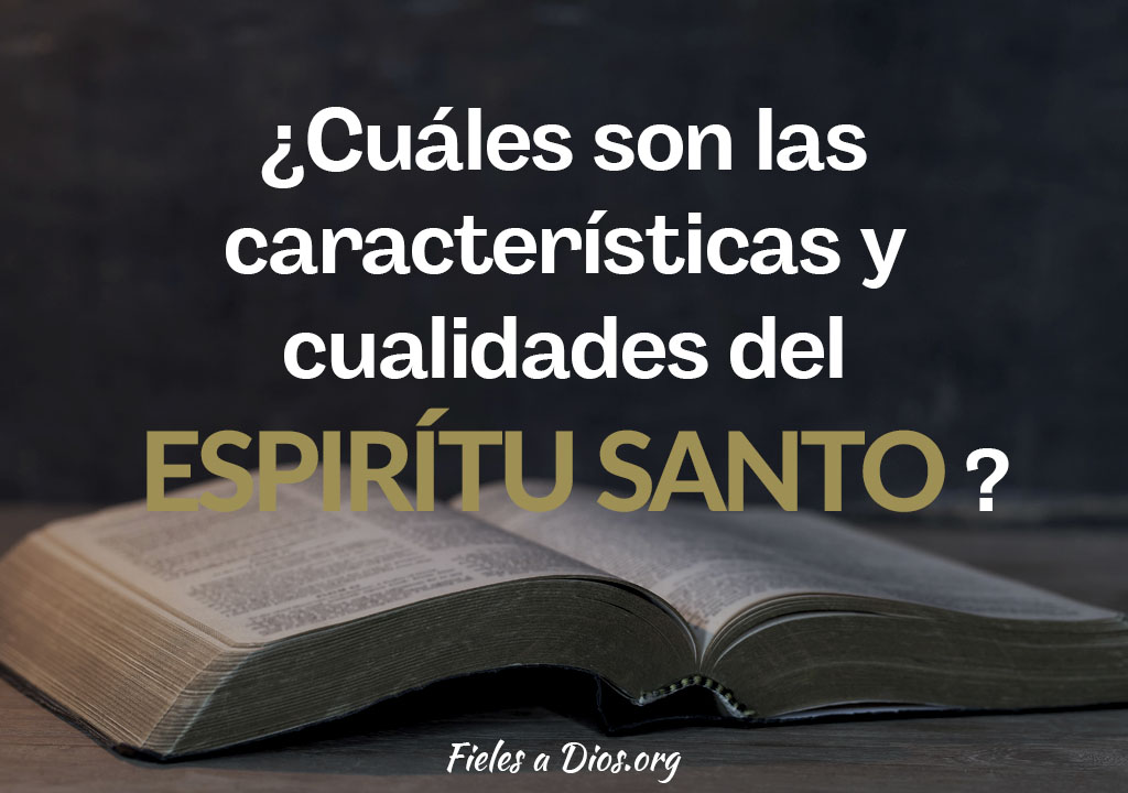 ¿Cuáles son las Características y Cualidades del Espíritu Santo