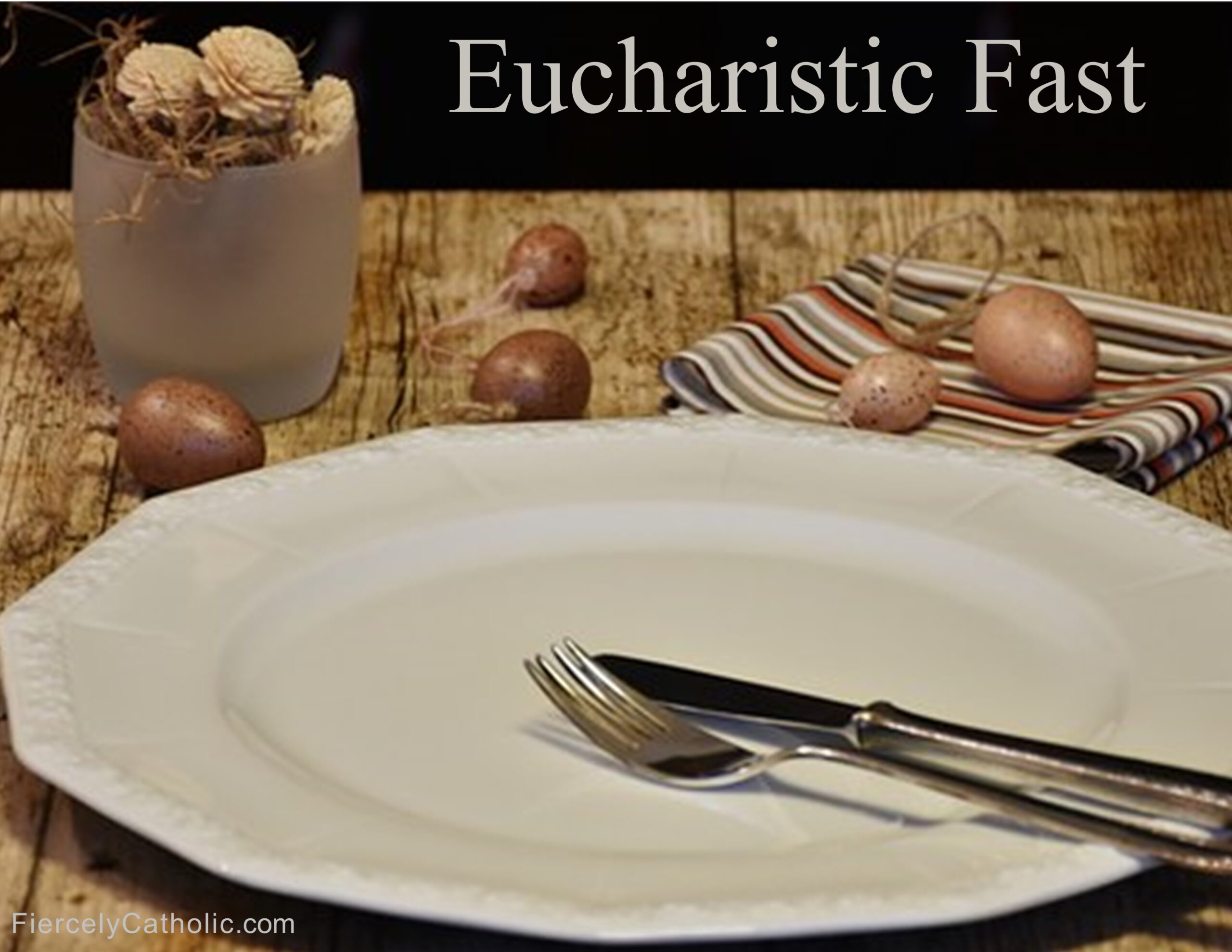 Fasting Before Holy Communion Fiercely Catholic