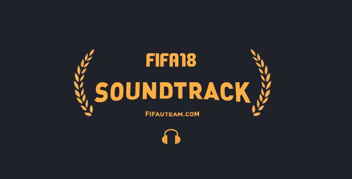 FIFA 18 Soundtrack Listen all the Official FIFA 18 Songs