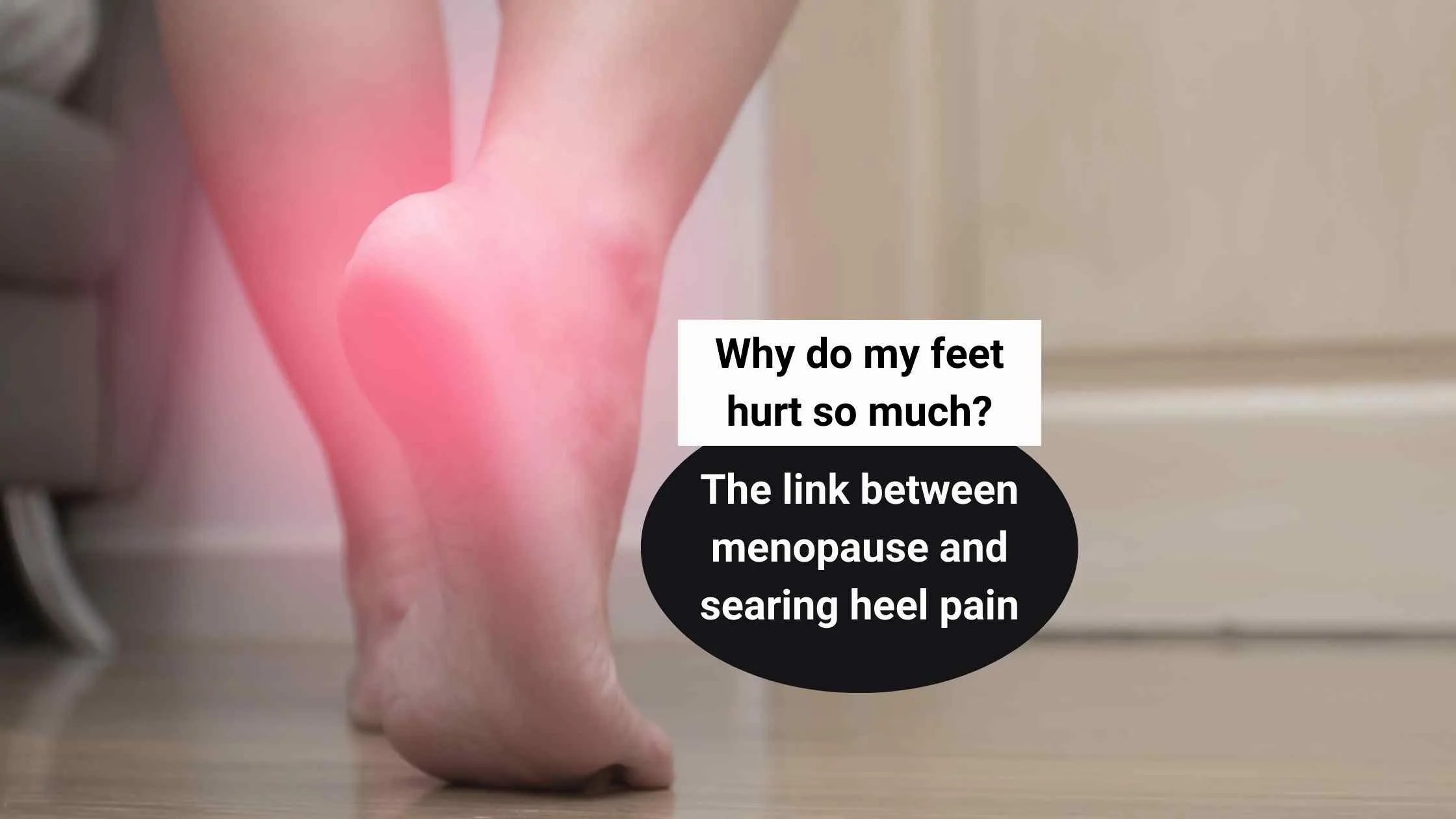 Why do my feet hurt so much? The link between menopause and searing