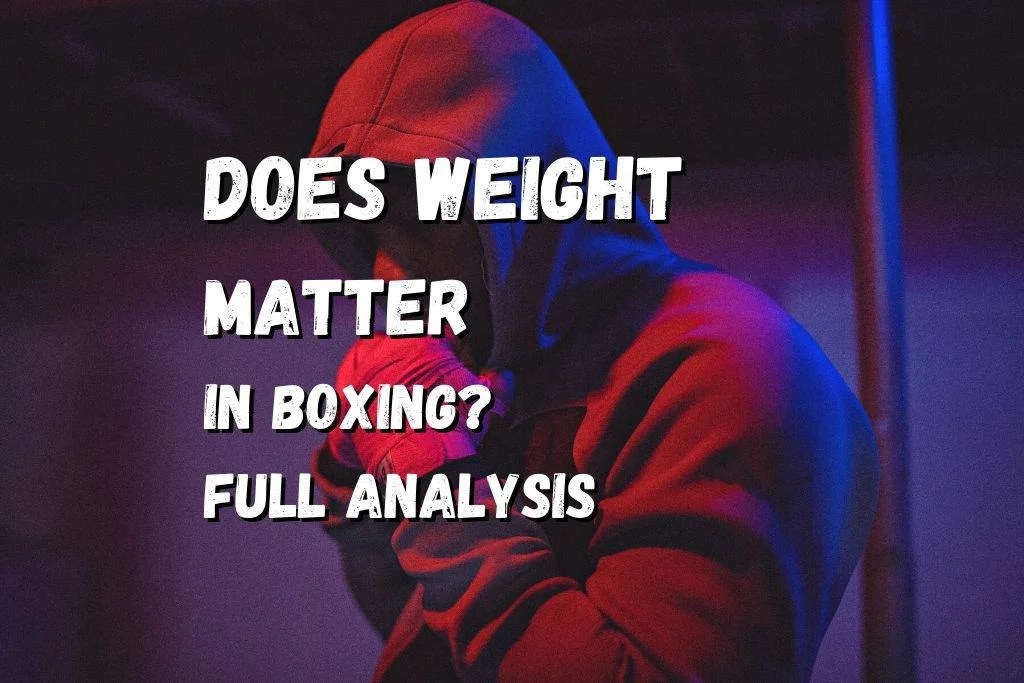 Does Weight Matter In Boxing? All You Need To Know Fighting Advice