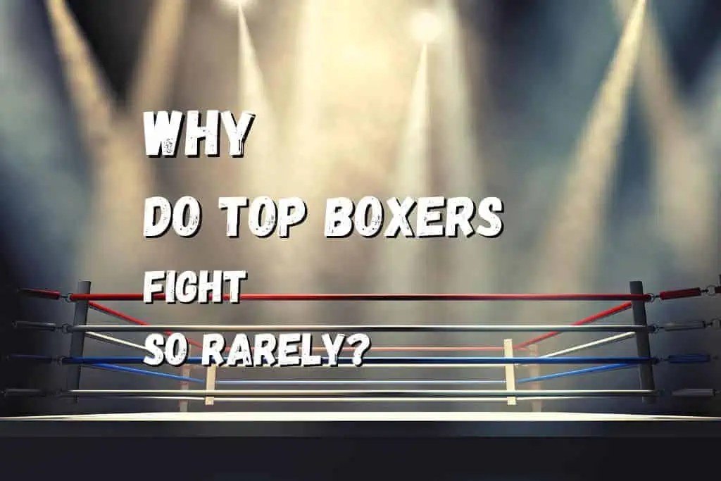 Why Do Top Boxers Fight So Rarely? Fighting Advice