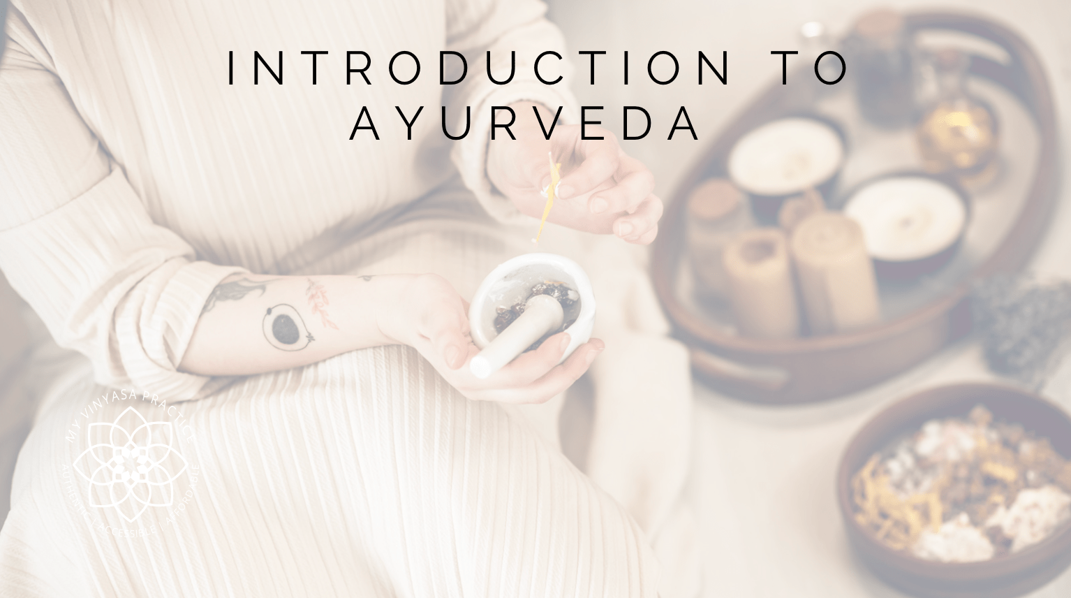 Introduction to Ayurveda Online Course My Vinyasa Practice