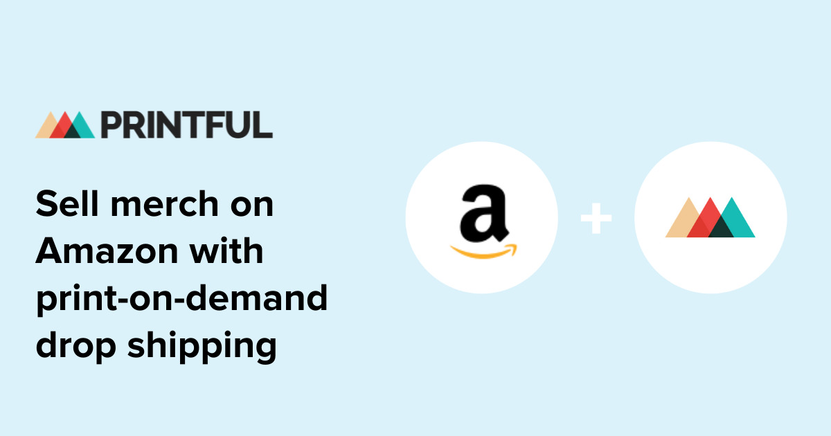 Sell On Amazon With PrintOnDemand Integrations Printful