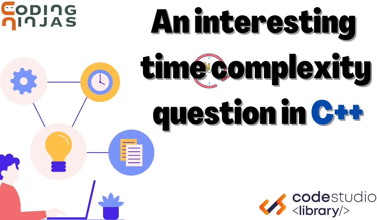 An Interesting Time Complexity Question in C++ Part 1 Coding Ninjas