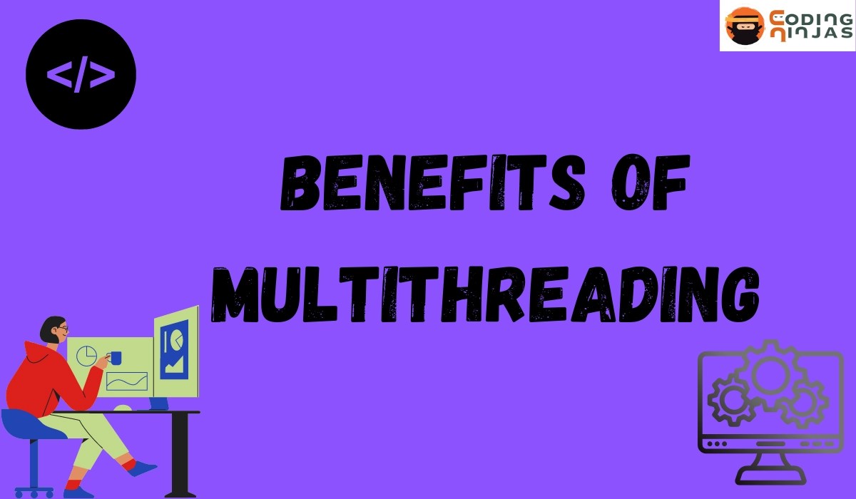 Benefits of Multithreading Coding Ninjas