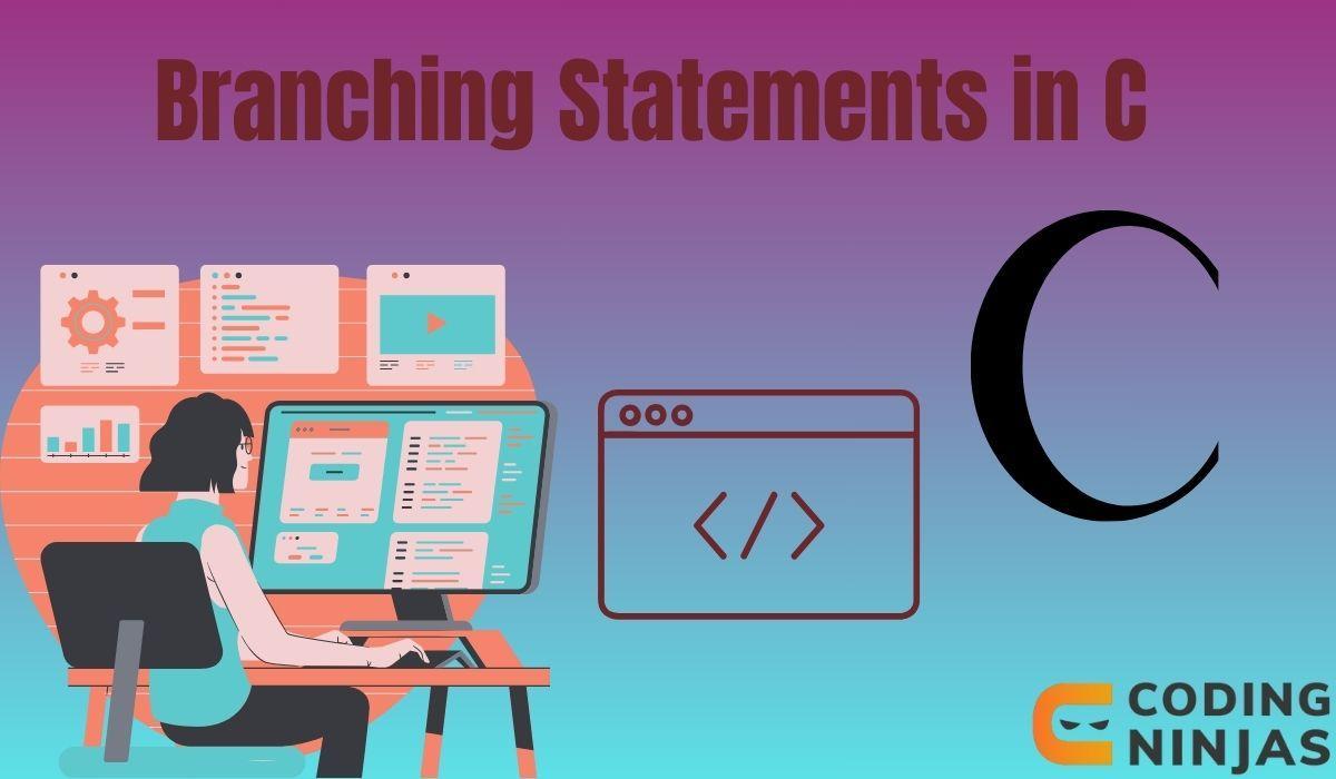 branching statements in c Coding Ninjas