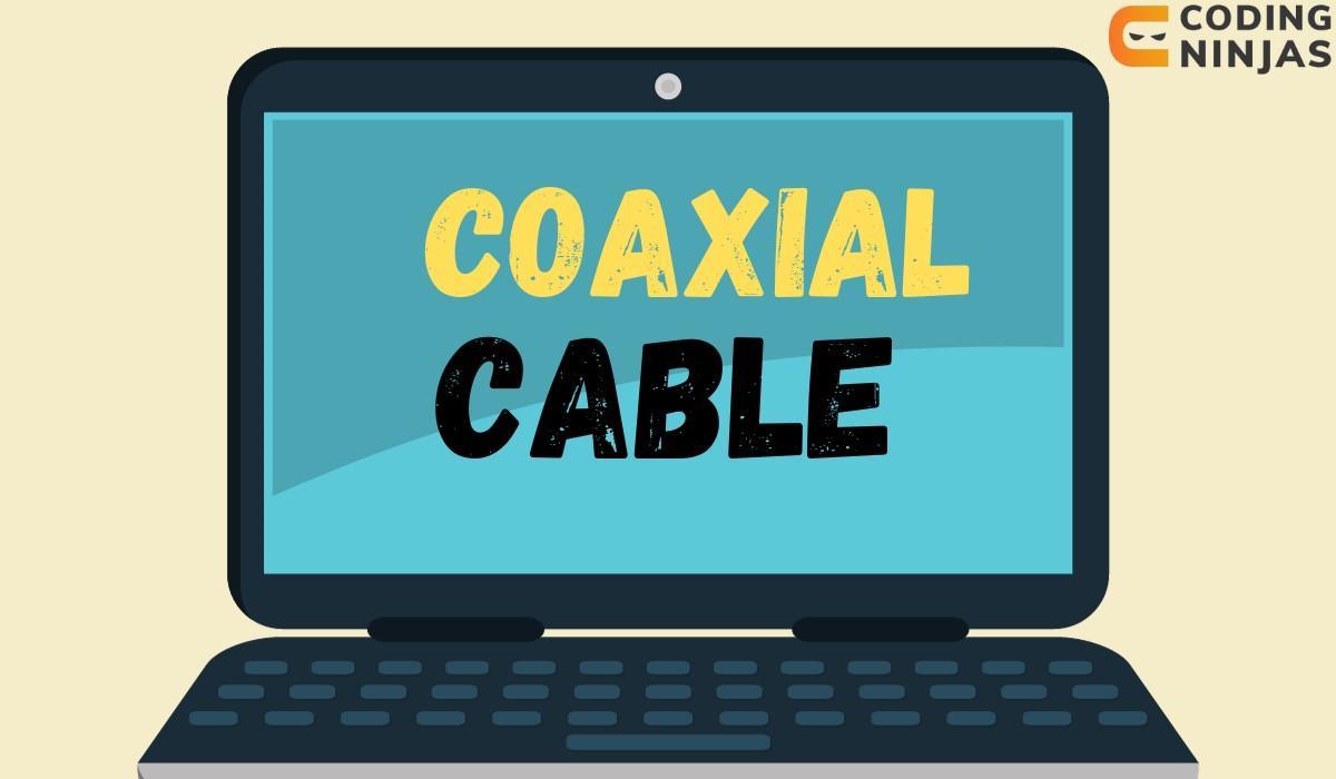 What is Coaxial Cable? Coding Ninjas