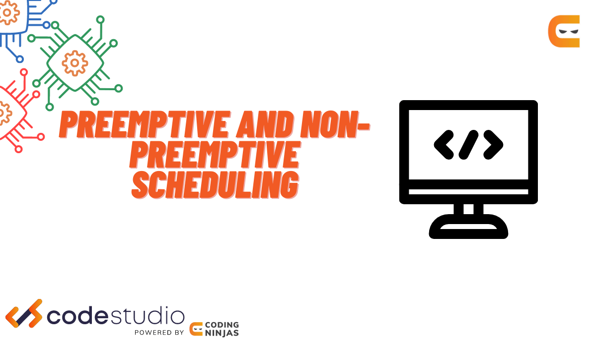 Difference Between Preemptive and NonPreemptive Scheduling Coding Ninjas