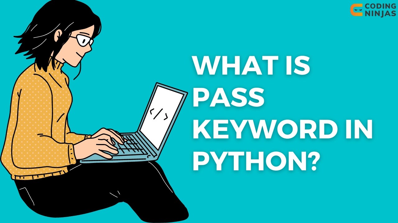What is Pass Keyword in Python? Coding Ninjas