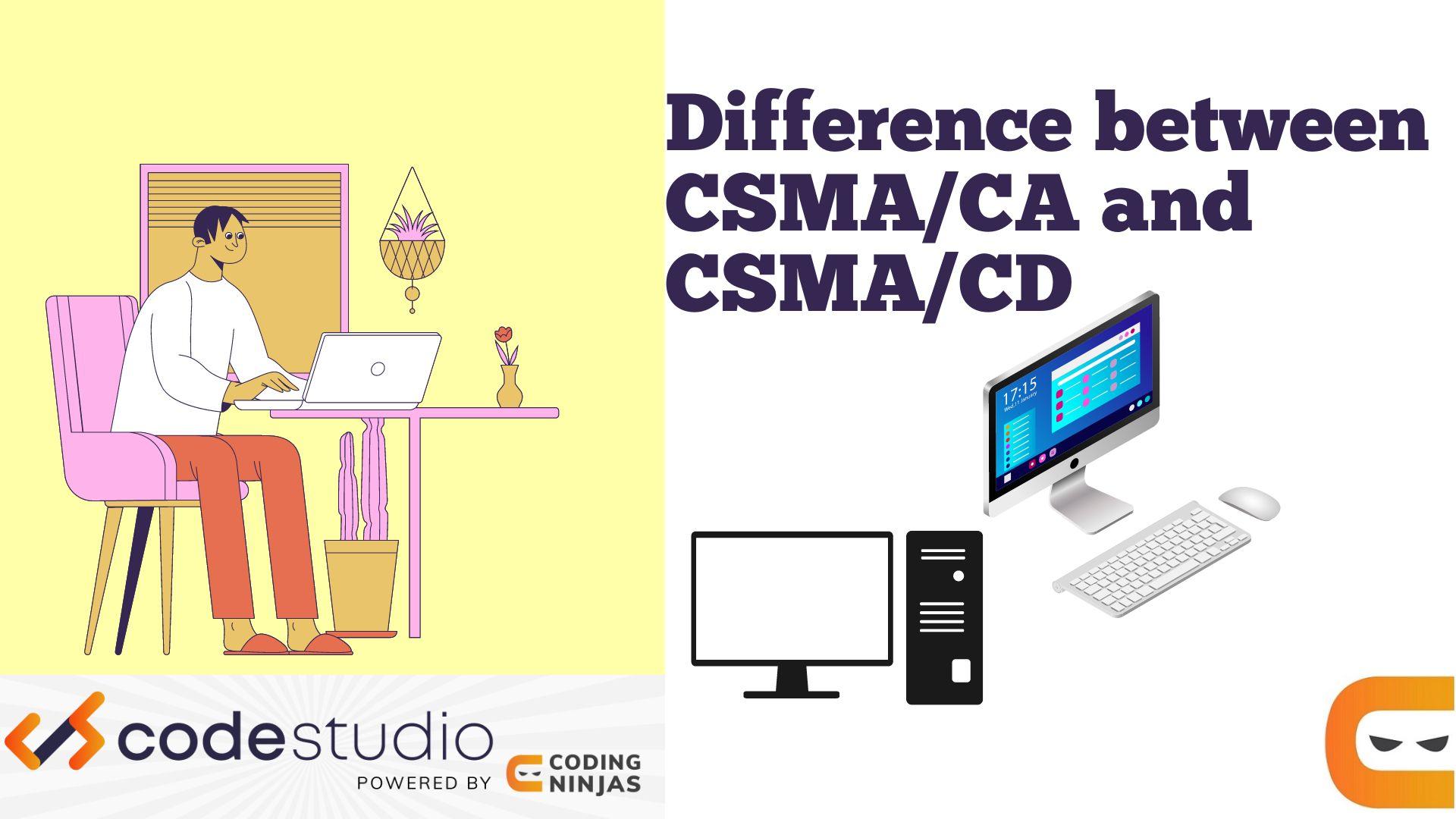 Difference between CSMA/CA and CSMA/CD Coding Ninjas