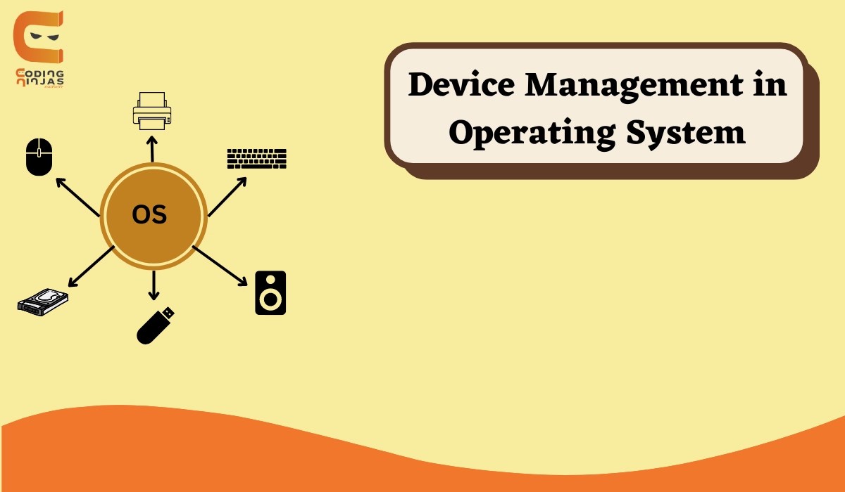 What is Device Management in Operating System? Coding Ninjas