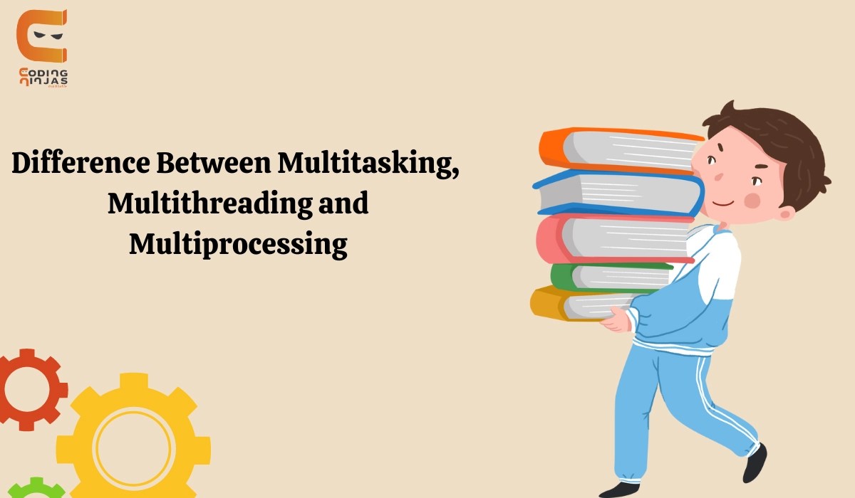 Difference between multitasking, multithreading and multiprocessing