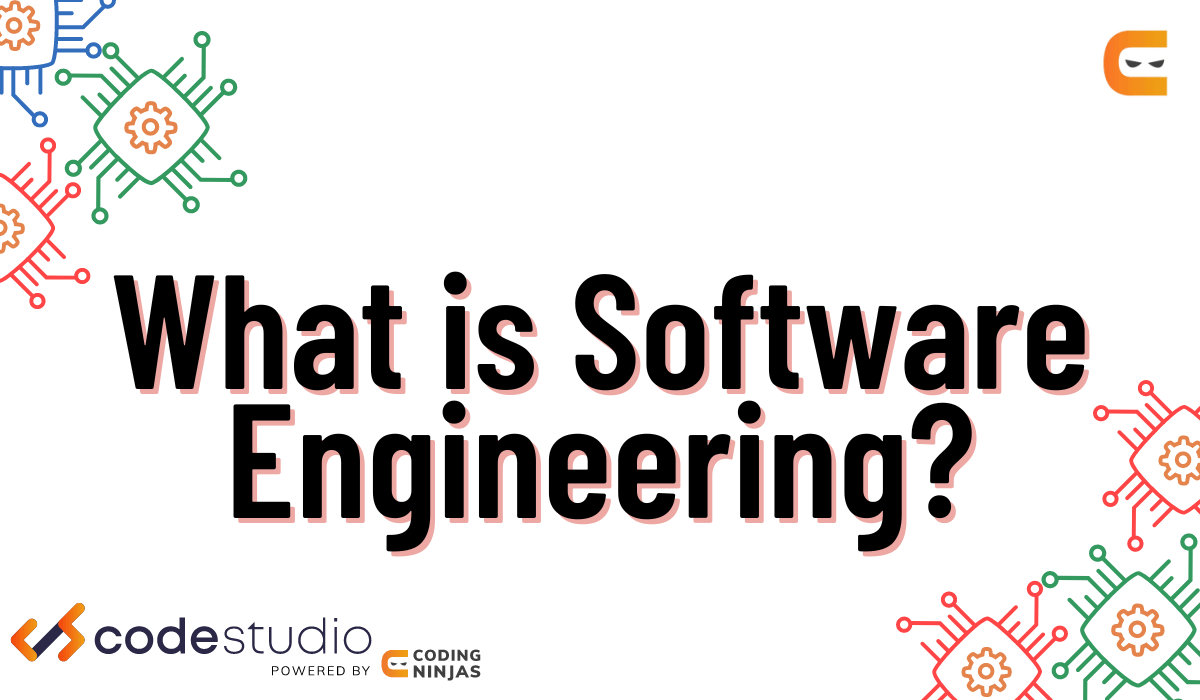 What is Software Engineering? Coding Ninjas