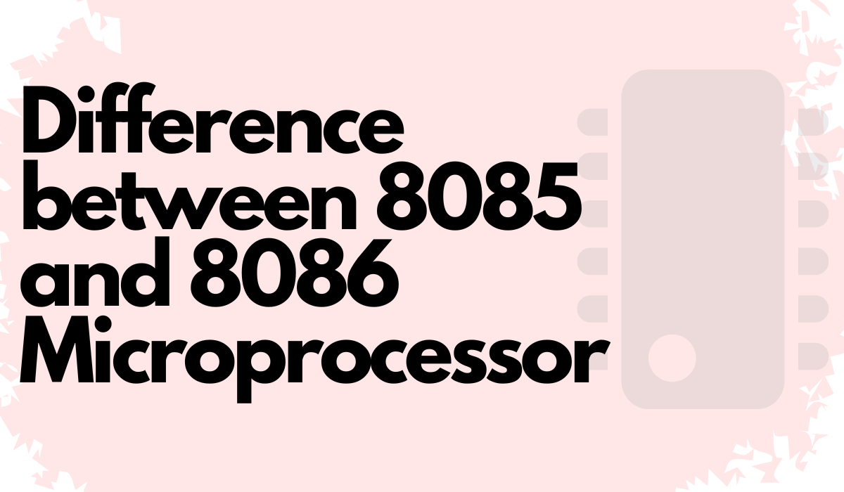 Difference between 8085 and 8086 Microprocessor Coding Ninjas
