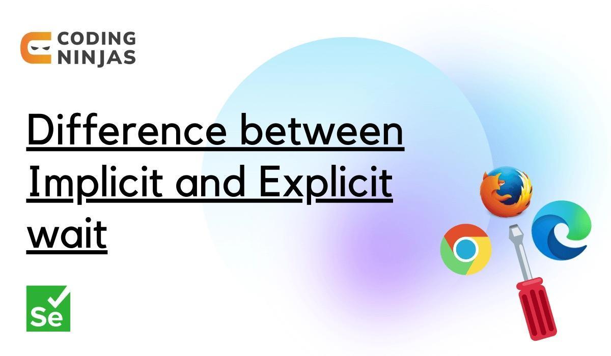 Difference between Implicit and Explicit Wait Coding Ninjas