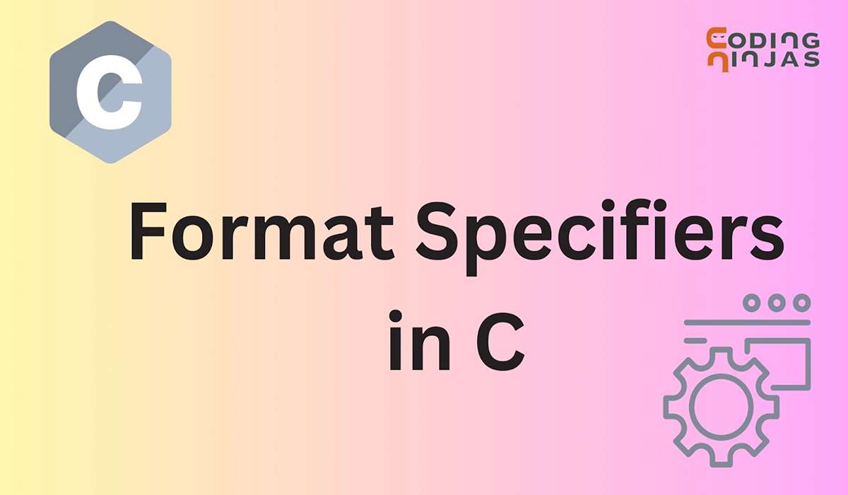 Format Specifiers in C Coding Ninjas