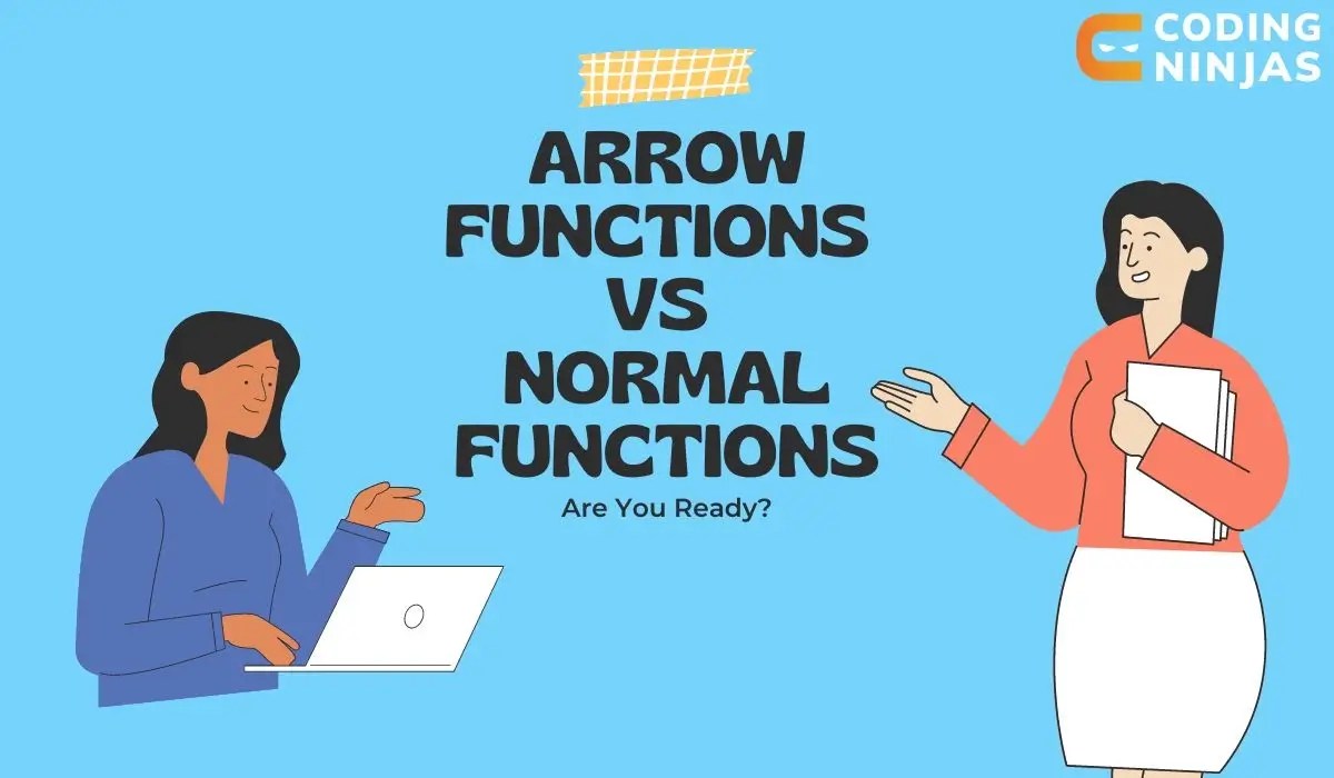 Difference Between Arrow Function and Normal Function Coding Ninjas