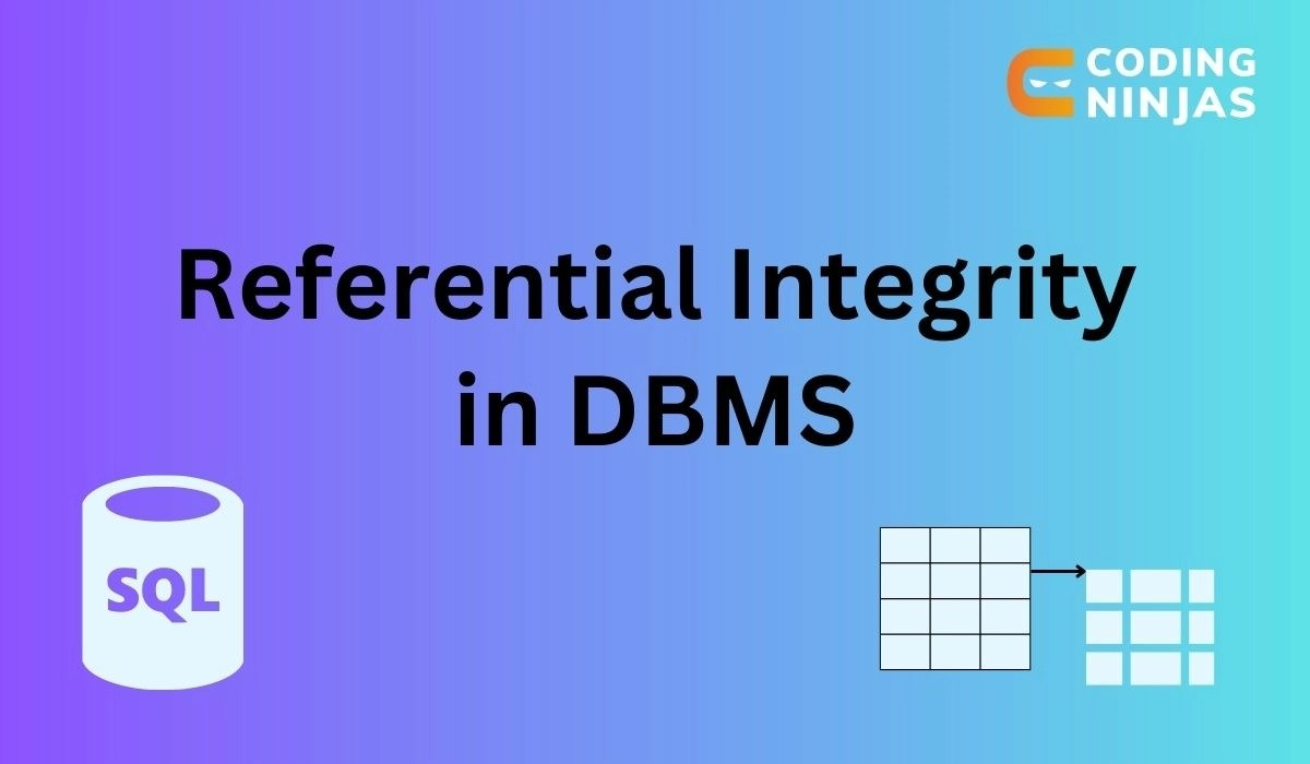 Referential Integrity in DBMS Coding Ninjas